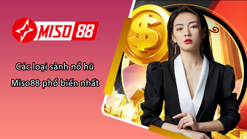 Các loại sảnh nổ hũ Miso88 phổ biến nhất