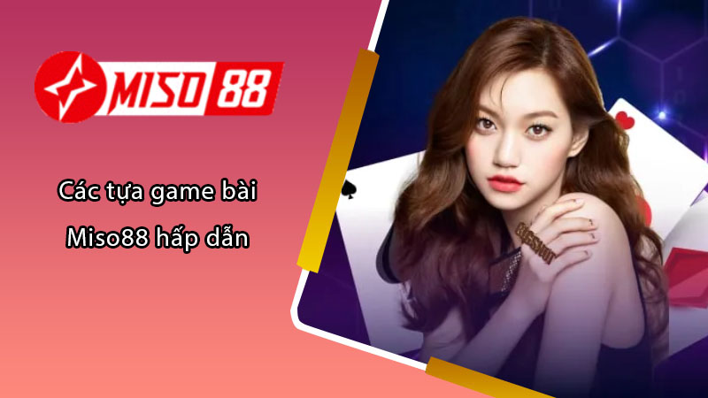 Các tựa game bài Miso88 hấp dẫn