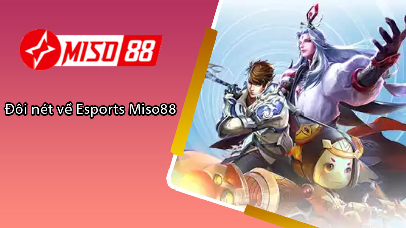 Đôi nét về Esports Miso88