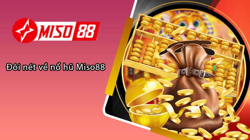 Đôi nét về nổ hũ Miso88