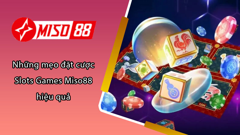 Những mẹo đặt cược Slots Games Miso88 hiệu quả