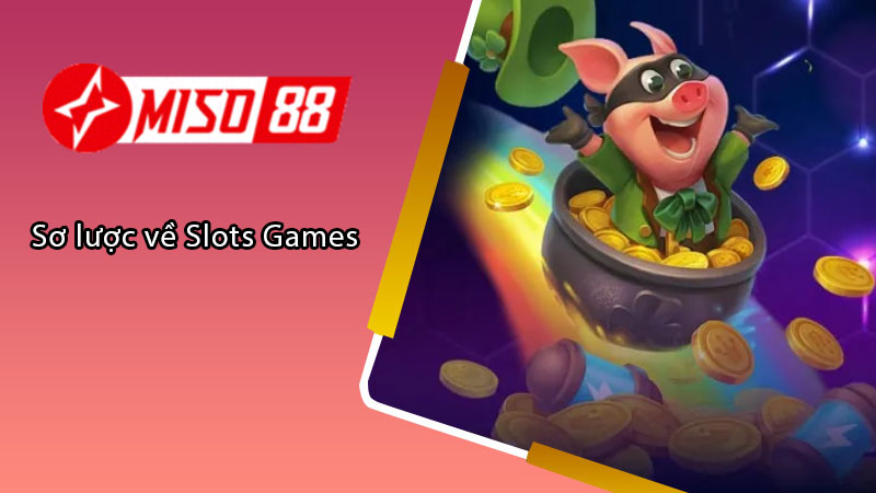 Sơ lược về Slots Games